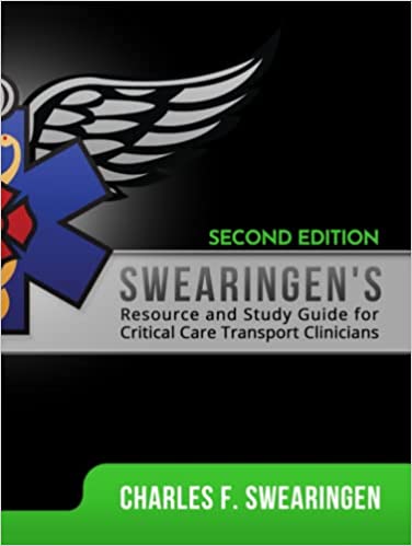 2nd Ed.; Swearingen's Resource and Study Guide for Critical Care Transport Clinicians
