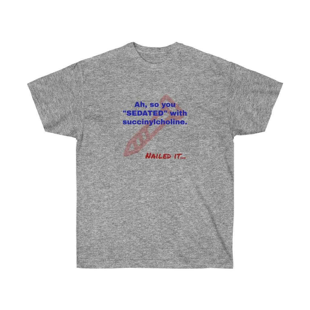 Nailed It-Sedating with Succinylcholine T-Shirt