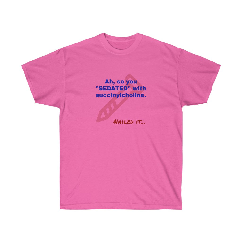 Nailed It-Sedating with Succinylcholine T-Shirt