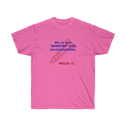 Nailed It-Sedating with Succinylcholine T-Shirt