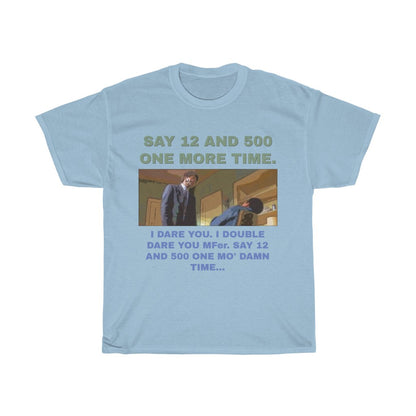 Say 12 and 500 T-shirt