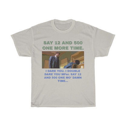 Say 12 and 500 T-shirt