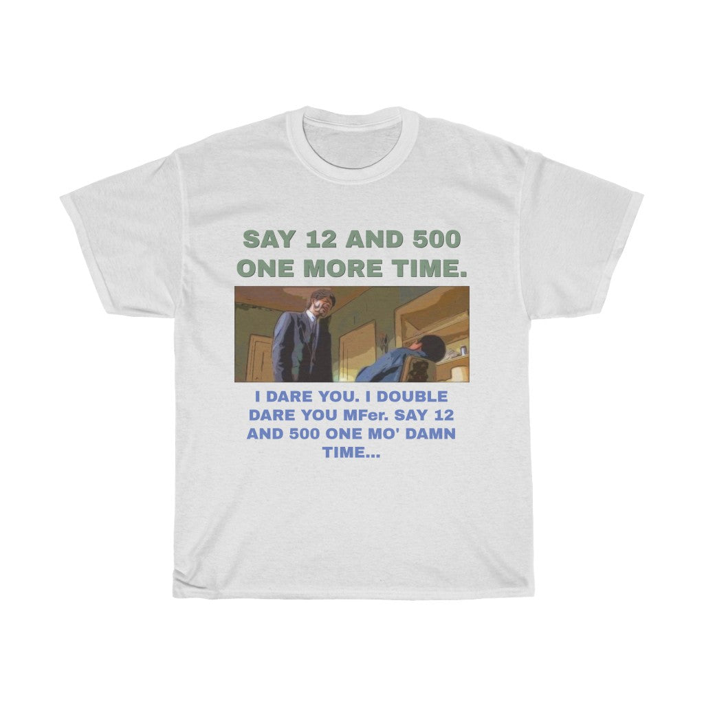 Say 12 and 500 T-shirt