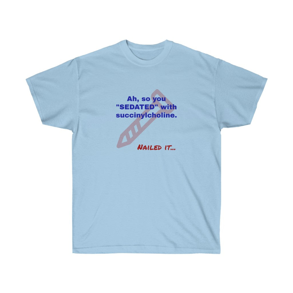 Nailed It-Sedating with Succinylcholine T-Shirt